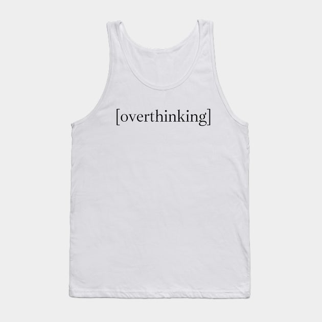 Overthinking Tank Top by Word and Saying